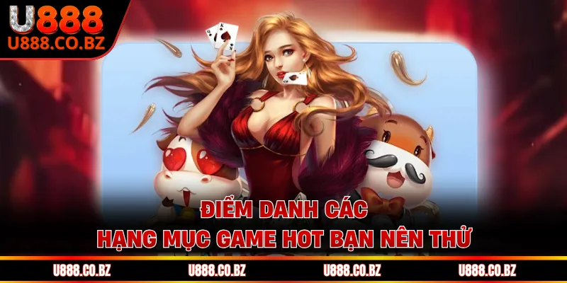 U888 TB Trang Chủ An Toàn - Nhập Code 88K Không Cần Nạp 12 Điểm danh các hạng mục game hot bạn nên thử