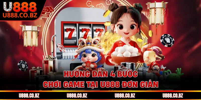 U888 TB Trang Chủ An Toàn - Nhập Code 88K Không Cần Nạp 14 Hướng dẫn 4 bước chơi game tại U888 đơn giản